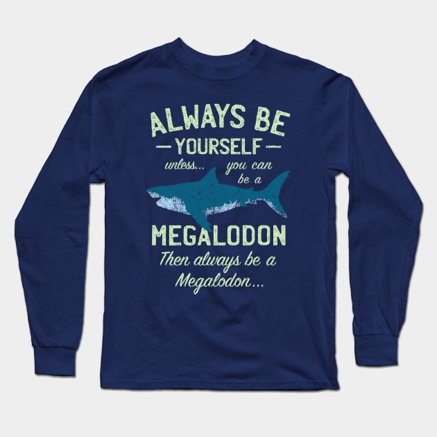 Megalodon - Always be Meg! Long Sleeve T-Shirt by IncognitoMode